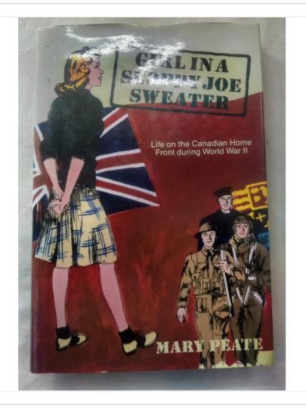 Girl in a Sloppy Joe Sweater: Life on the Canadian Home Front During World War